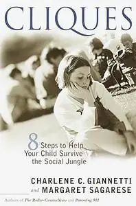 Cliques: Eight Steps to Help Your Child Survive the Social Jungle