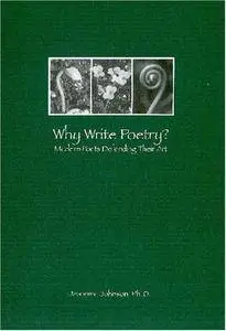 Why Write Poetry?: Modern Poets Defending Their Art
