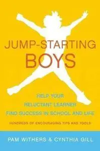 Jump-Starting Boys: Help Your Reluctant Learner Find Success in School and Life