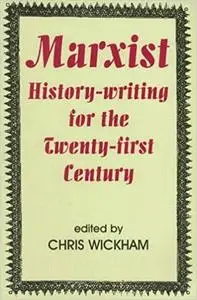 Marxist History-writing for the Twenty-first Century