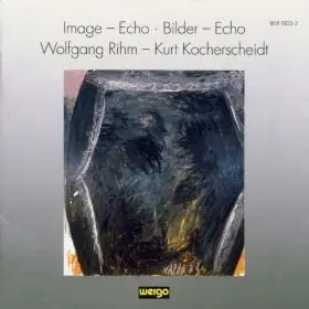 Wolfgang Rihm – Image – Echo – Bilder – Echo (1998)