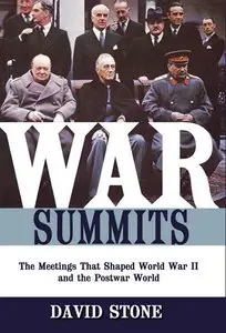 War Summits: The Meetings That Shaped World War II and the Postwar World