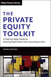The Private Equity Toolkit: A Step-by-Step Guide to Getting Deals Done from Sourcing to Exit (Wiley Finance)