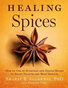 Healing Spices: How to Use 50 Everyday and Exotic Spices to Boost Health and Beat Disease (Repost)