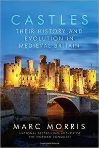 Castles: Their History and Evolution in Medieval Britain