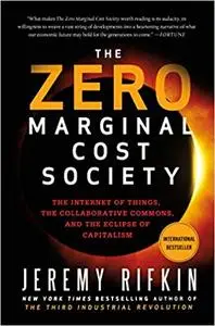 The Zero Marginal Cost Society: The Internet of Things, the Collaborative Commons, and the Eclipse of Capitalism (Repost)