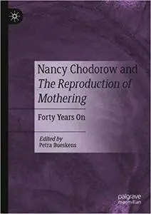 Nancy Chodorow and The Reproduction of Mothering: Forty Years On