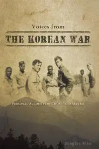 Voices from the Korean War: Personal Accounts of Those Who Served