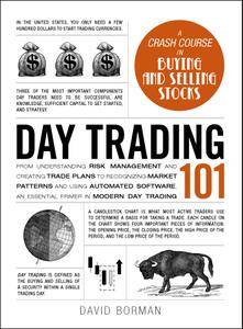 Day Trading 101: From Understanding Risk Management and Creating Trade Plans to Recognizing Market Patterns and Using Automated