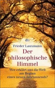 Der philosophische Himmel: Wer erkärt uns die Welt am Beginn eines neuen Jahrtausends? von Frieder Lauxmann
