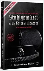 Stahlgewitter at the gates of Moscow Waffen SS in Combat a German view of WW2