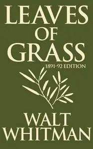 «Leaves of Grass: 1891–1892 Editon» by Walt Whitman