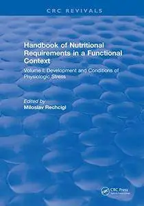 Handbook of Nutritional Requirements in a Functional Context: Volume I: Development and Conditions of Physiologic Stress