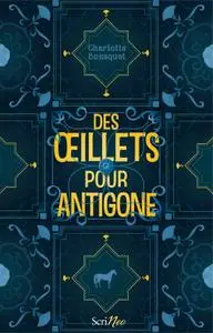 Charlotte Bousquet, "Des oeillets pour Antigone"