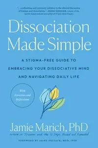 Dissociation Made Simple: A Stigma-Free Guide to Embracing Your Dissociative Mind and Navigating Daily Life