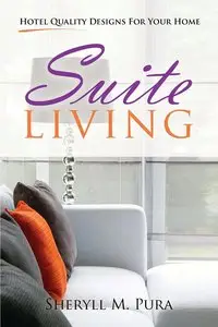 Suite Living: Hotel Quality Designs for Your Home