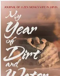 My Year of Dirt and Water: Journal of a Zen Monk's Wife in Japan