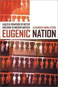 Eugenic Nation: Faults and Frontiers of Better Breeding in Modern America (American Crossroads)