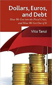 Dollar, Euros and Debt: How we got into the Fiscal Crisis and how we get out of it