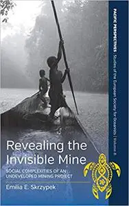 Revealing the Invisible Mine: Social Complexities of an Undeveloped Mining Project