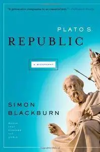 Plato's " Republic " : A Biography - A Book That Shook the World