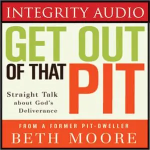 «Get Out of That Pit» by Beth Moore