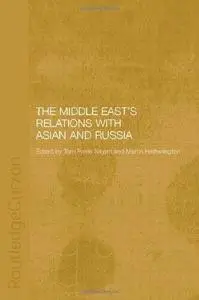 The Middle East's Relations with Asia and Russia (Routledgecurzon Durham Modern Middle East and Islamic World Series, 5)