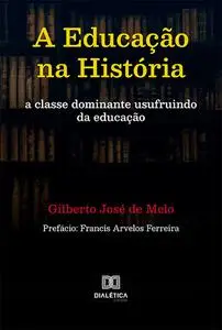 «A Educação na História» by Gilberto José de Melo
