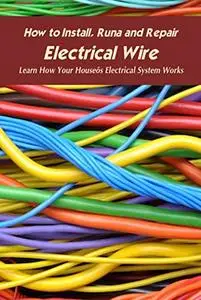 How to Install, Runa and Repair Electrical Wire