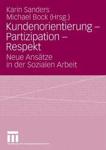 Kundenorientierung – Partizipation – Respekt: Neue Ansätze in der Sozialen Arbeit
