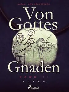 «Von Gottes Gnaden - Band II» by Nataly von Eschstruth