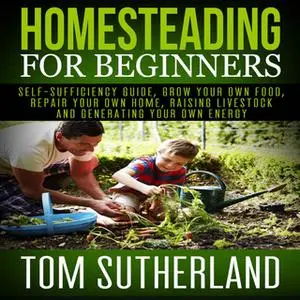 «Homesteading for Beginners» by Tom Sutherland