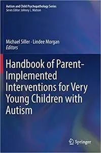 Handbook of Parent-Implemented Interventions for Very Young Children with Autism (Repost)