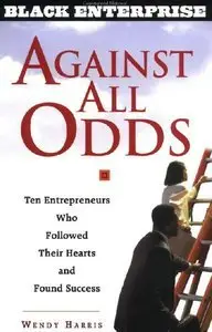 Against All Odds: Ten Entrepreneurs Who Followed Their Hearts and Found Success (repost)