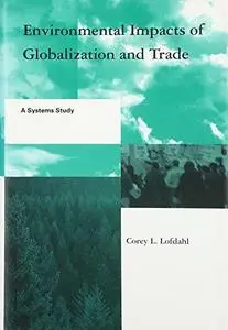 Environmental Impacts of Globalization and Trade: A Systems Study (Global Environmental Accord: Strategies for Sustainability a