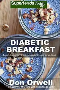 Diabetic Breakfasts: Over 50 Quick & Easy Cooking Recipes