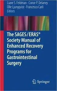 The SAGES / ERAS Society Manual of Enhanced Recovery Programs for Gastrointestinal Surgery