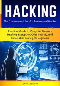 Hacking: The Controversial Art of a Professional Hacker. Practical Guide to Computer Network Hacking