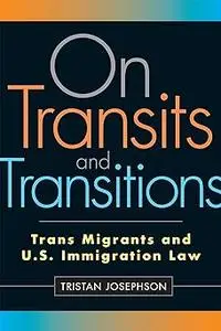 On Transits and Transitions: Trans Migrants and U.S. Immigration Law