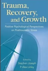 Trauma, Recovery, and Growth: Positive Psychological Perspectives on Posttraumatic Stress [Repost]
