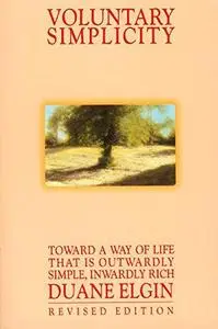 Voluntary Simplicity: Toward a Way of Life That Is Outwardly Simple, Inwardly Rich
