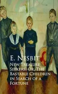 «New Treasure Seekers; Or, The Bastable Children in Search of a Fortune» by E. Nesbit