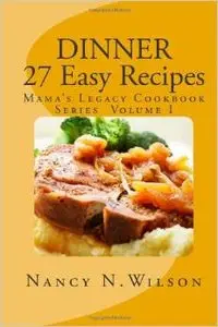 DINNER - 27 Easy Recipes: Mama's Legacy Series (repost)