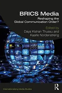 BRICS Media: Reshaping the Global Communication Order? (Internationalizing Media Studies)