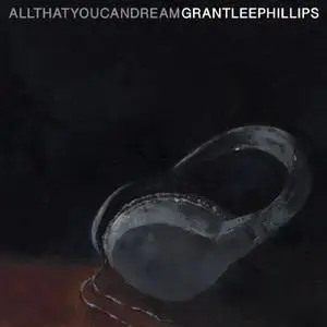 Grant-Lee Phillips - All That You Can Dream (2022) [Official Digital Download]