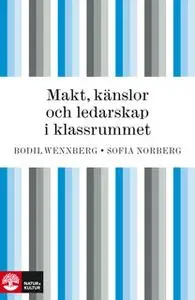 «Makt, känslor och ledarskap i klassrummet» by Bodil Wennberg,Sofia Norberg