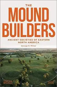 The Moundbuilders: Ancient Societies of Eastern North America, 2nd Edition