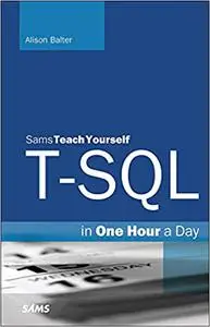 T-SQL in One Hour a Day, Sams Teach Yourself (Repost)