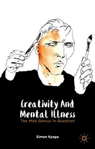 Creativity and Mental Illness: The Mad Genius in Question (repost)