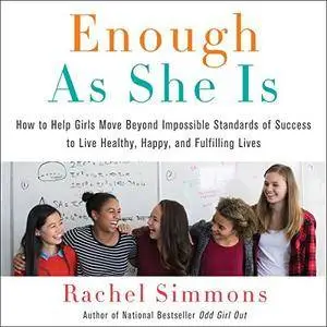 Enough as She Is: How to Help Girls Move Beyond Impossible Standards of Success to Live Healthy [Audiobook]